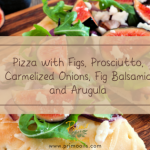 Pizza with Figs, Prosciutto, Carmelized Onions, Fig Balsamic and Arugula