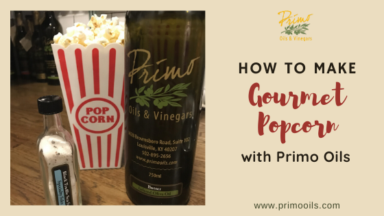 How to Make Gourmet Popcorn with Primo Oils