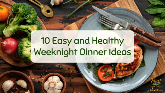 10 Easy and Healthy Weeknight Dinner Ideas