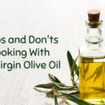 dos and donts of cooking extra virgin olive oil