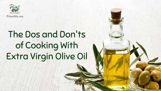 The Dos and Don’ts of Cooking With Extra Virgin Olive Oil