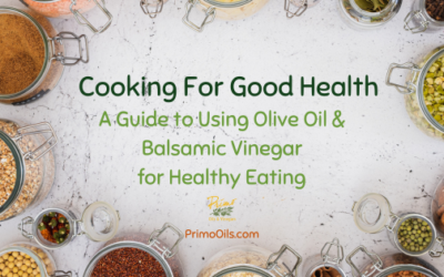 Cooking for Good Health: A Guide to Using Olive Oil and Balsamic Vinegar for Healthy Eating