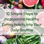 10 Simple Steps to Incorporate Healthy Eating Habits into Your Daily Routine