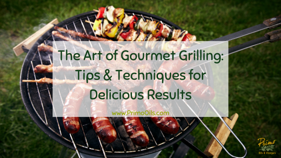 The Art of Gourmet Grilling: Tips and Techniques for Delicious Results