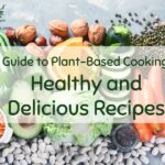 A Guide to Plant-Based Cooking Healthy and Delicious Recipes
