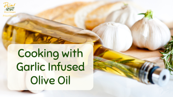 Cooking with Garlic Infused Olive Oil