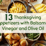 13 Thanksgiving Appetizers with Balsamic Vinegar and Olive Oil