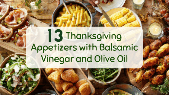 13 Thanksgiving Appetizers with Balsamic Vinegar and Olive Oil