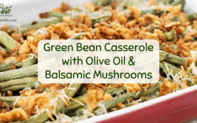 Green Bean Casserole with Olive Oil & Balsamic Mushrooms