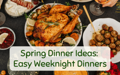 Spring Dinner Ideas: Easy Weeknight Dinners